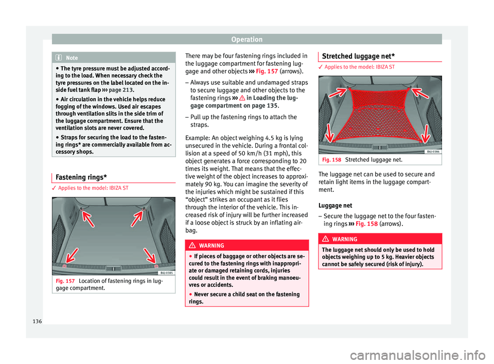 Seat Ibiza ST 2016 Owners manual Operation
Note
â— The tyre pr e
ssure must be adjusted accord-
ing to the load. When necessary check the
tyre pressures on the label located on the in-
side fuel tank flap ››› page 213.
â— Ai Seat Ibiza ST 2016 Owners manual Operation
Note
â— The tyre pr e
ssure must be adjusted accord-
ing to the load. When necessary check the
tyre pressures on the label located on the in-
side fuel tank flap ››› page 213.
â— Ai