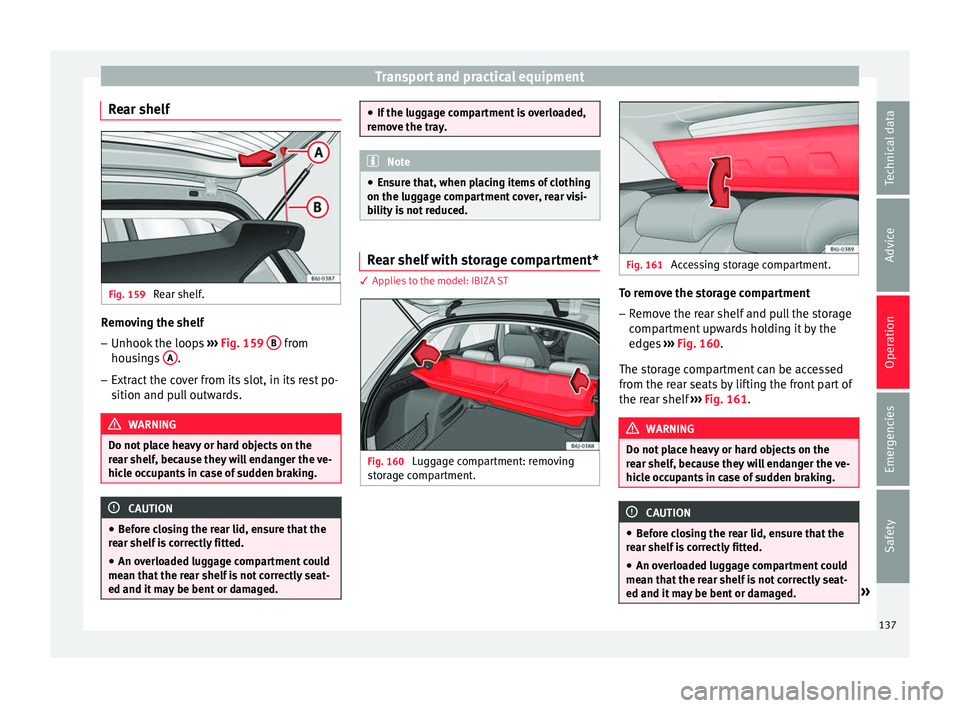 Seat Ibiza ST 2016 Owners manual Transport and practical equipment
Rear shelf Fig. 159
Rear shelf. Removing the shelf
–
Unhook the loops ››
›
Fig. 159 B from
hou s
in g
s A .
– Extract the cover from its slot, in its Seat Ibiza ST 2016 Owners manual Transport and practical equipment
Rear shelf Fig. 159
Rear shelf. Removing the shelf
–
Unhook the loops ››
›
Fig. 159 B from
hou s
in g
s A .
– Extract the cover from its slot, in its