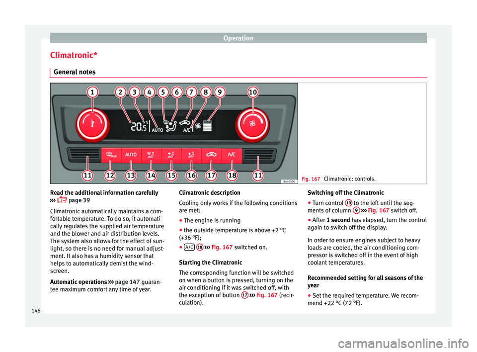 Seat Ibiza ST 2016 Owners manual Operation
Climatronic* Gener a
l not
es Fig. 167
Climatronic: controls. Read the additional information carefully
› ›
›
p
age 39
Climatronic automatically maintains a com-
fortable temper Seat Ibiza ST 2016 Owners manual Operation
Climatronic* Gener a
l not
es Fig. 167
Climatronic: controls. Read the additional information carefully
› ›
›
p
age 39
Climatronic automatically maintains a com-
fortable temper