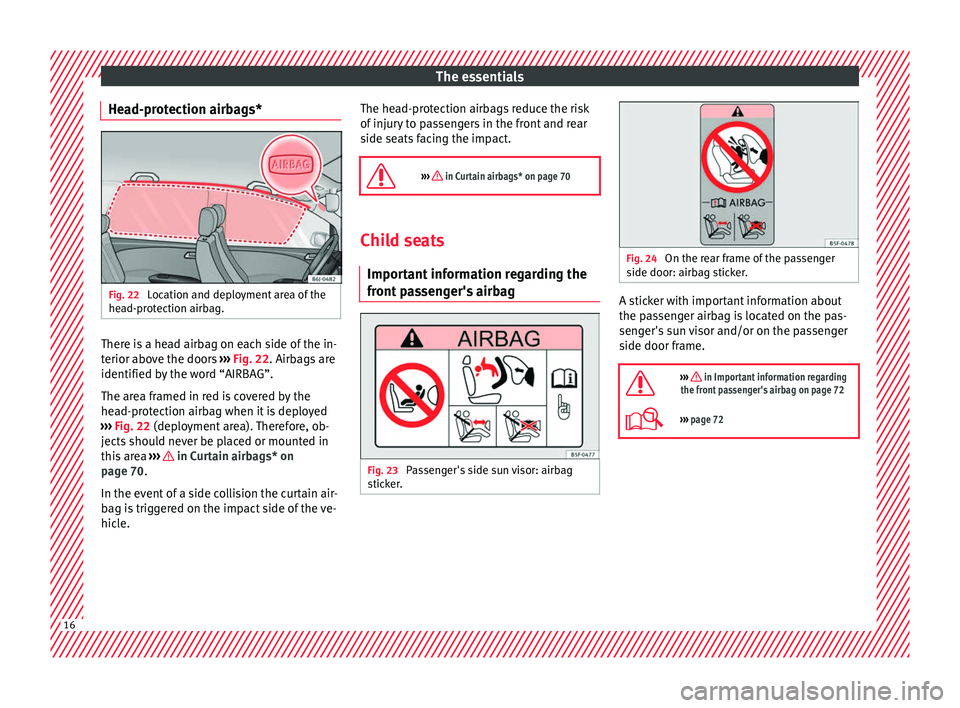 Seat Ibiza ST 2016 User Guide The essentials
Head-protection airbags* Fig. 22 
Location and deployment area of the
he a
d-pr ot
ection airbag. There is a head airbag on each side of the in-
t
erior abo
ve the door

s ›››  Fi