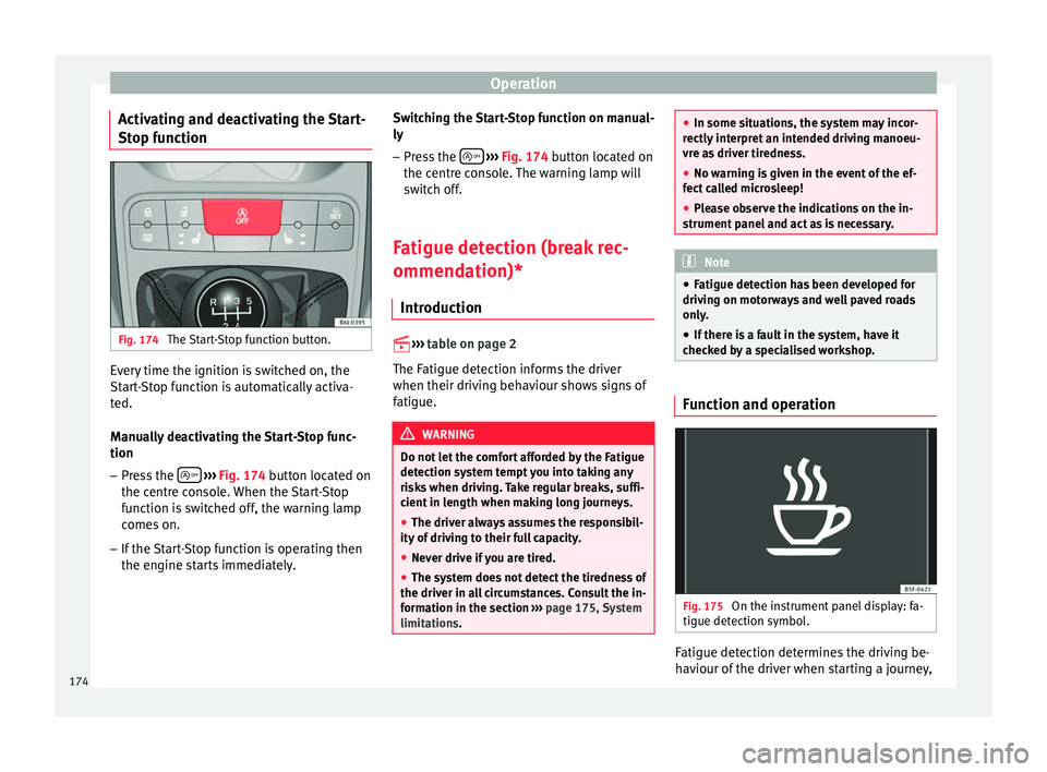 Seat Ibiza ST 2016 Owners manual Operation
Activating and deactivating the Start-
St op f
unction Fig. 174
The Start-Stop function button. Every time the ignition is switched on, the
St
ar
t-
Stop function is automatically activa-
t Seat Ibiza ST 2016 Owners manual Operation
Activating and deactivating the Start-
St op f
unction Fig. 174
The Start-Stop function button. Every time the ignition is switched on, the
St
ar
t-
Stop function is automatically activa-
t