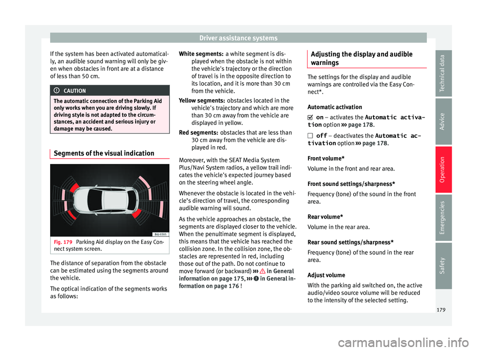 Seat Ibiza ST 2016 Owners manual Driver assistance systems
If the system has been activated automatical-
ly , an audib
le sou
nd warning will only be giv-
en when obstacles in front are at a distance
of less than 50 cm. CAUTION
The a Seat Ibiza ST 2016 Owners manual Driver assistance systems
If the system has been activated automatical-
ly , an audib
le sou
nd warning will only be giv-
en when obstacles in front are at a distance
of less than 50 cm. CAUTION
The a