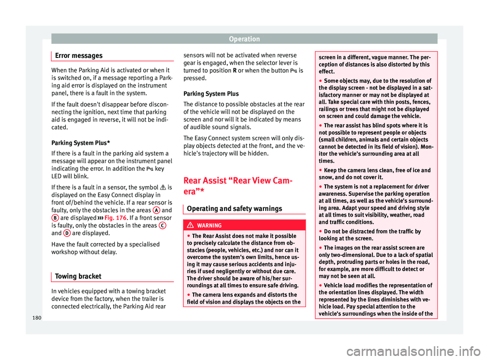 Seat Ibiza ST 2016 Owners manual Operation
Error messages When the Parking Aid is activated or when it
is sw
it
ched on, if a message reporting a Park-
ing aid error is displayed on the instrument
panel, there is a fault in the syste Seat Ibiza ST 2016 Owners manual Operation
Error messages When the Parking Aid is activated or when it
is sw
it
ched on, if a message reporting a Park-
ing aid error is displayed on the instrument
panel, there is a fault in the syste