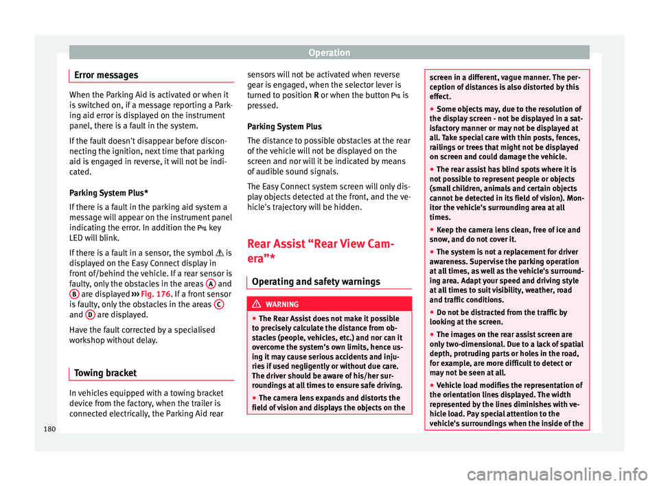 Seat Ibiza ST 2016  Owners manual Operation
Error messages When the Parking Aid is activated or when it
is sw
it
ched on, if a message reporting a Park-
ing aid error is displayed on the instrument
panel, there is a fault in the syste