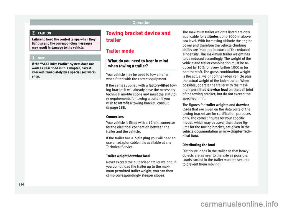 Seat Ibiza ST 2016 Owners manual Operation
CAUTION
Failure to heed the control lamps when they
light up and the corr e
sponding messages
may result in damage to the vehicle. Note
If the “SEAT Drive Profile” system does not
work a Seat Ibiza ST 2016 Owners manual Operation
CAUTION
Failure to heed the control lamps when they
light up and the corr e
sponding messages
may result in damage to the vehicle. Note
If the “SEAT Drive Profile” system does not
work a