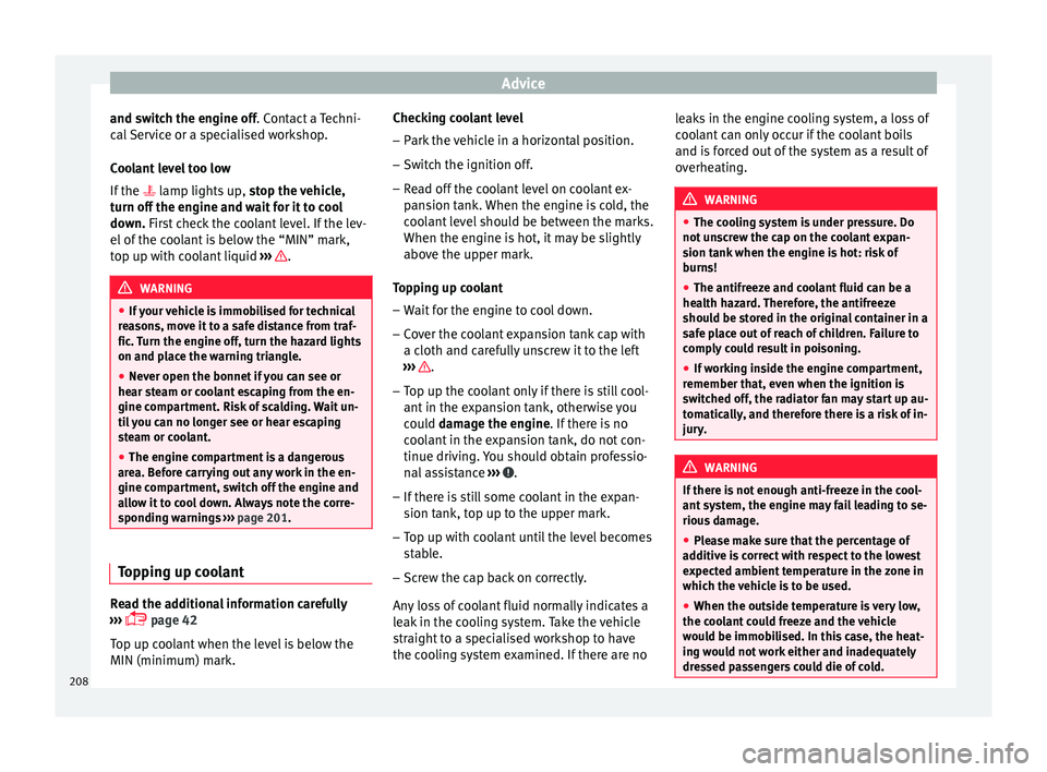 Seat Ibiza ST 2016 Owners manual Advice
and switch the engine off. C ont
act a
Techni-
cal Service or a specialised workshop.
Coolant level too low
If the lamp lights up, stop the vehicle,
turn off the engine and wait for it t Seat Ibiza ST 2016 Owners manual Advice
and switch the engine off. C ont
act a
Techni-
cal Service or a specialised workshop.
Coolant level too low
If the lamp lights up, stop the vehicle,
turn off the engine and wait for it t