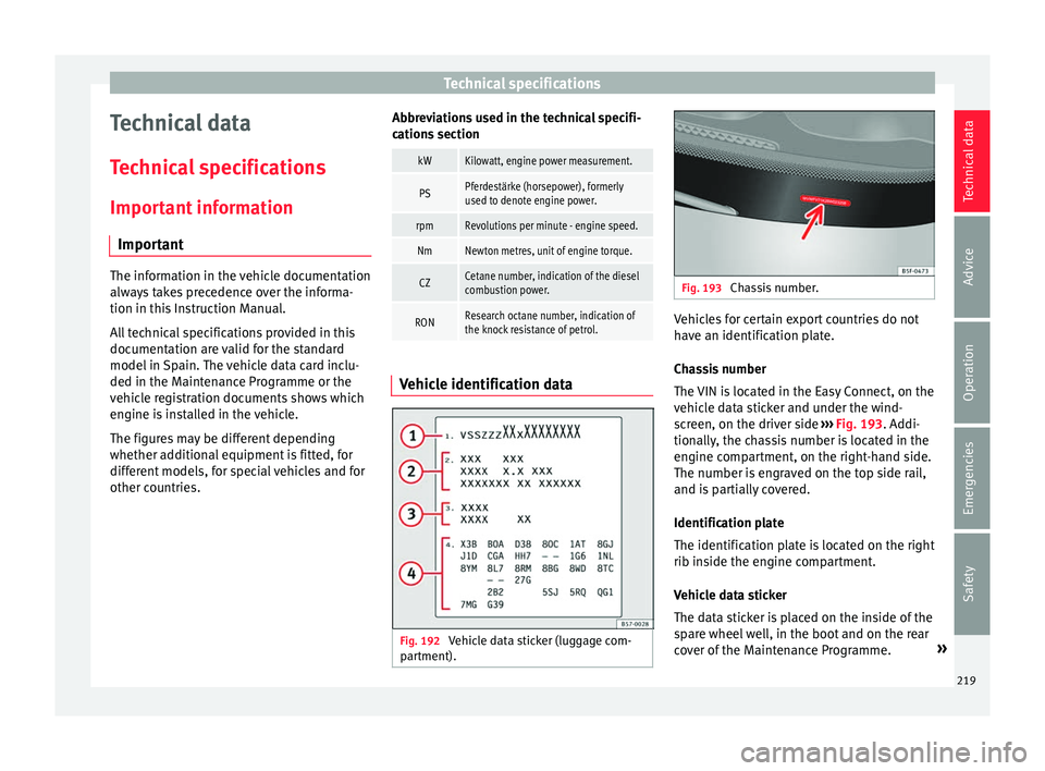 Seat Ibiza ST 2016 Owners manual Technical specifications
Technical data
T ec
hnic a
l specifications
Important information Important The information in the vehicle documentation
alway
s
takes precedence over the informa-
tion in t Seat Ibiza ST 2016 Owners manual Technical specifications
Technical data
T ec
hnic a
l specifications
Important information Important The information in the vehicle documentation
alway
s
takes precedence over the informa-
tion in t