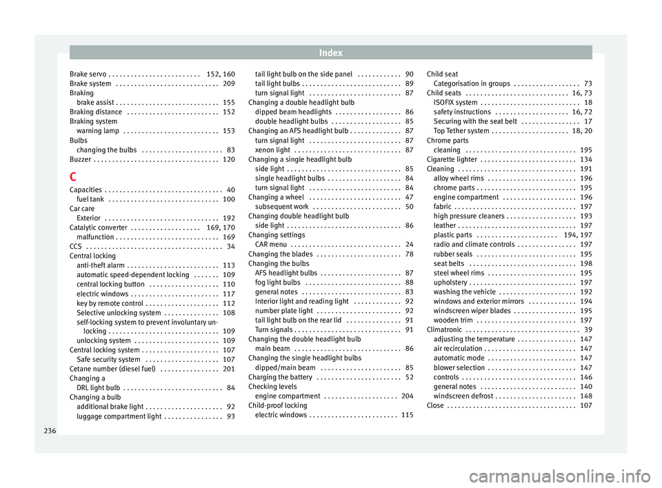 Seat Ibiza ST 2016 Owners manual Index
Brake servo . . . . . . . . . . . . . . . . . . . . . . . . . 152, 160
Br ak
e sy s
tem . . . . . . . . . . . . . . . . . . . . . . . . . . . . 209
Braking brake assist . . . . . . . . . . . . Seat Ibiza ST 2016 Owners manual Index
Brake servo . . . . . . . . . . . . . . . . . . . . . . . . . 152, 160
Br ak
e sy s
tem . . . . . . . . . . . . . . . . . . . . . . . . . . . . 209
Braking brake assist . . . . . . . . . . . .