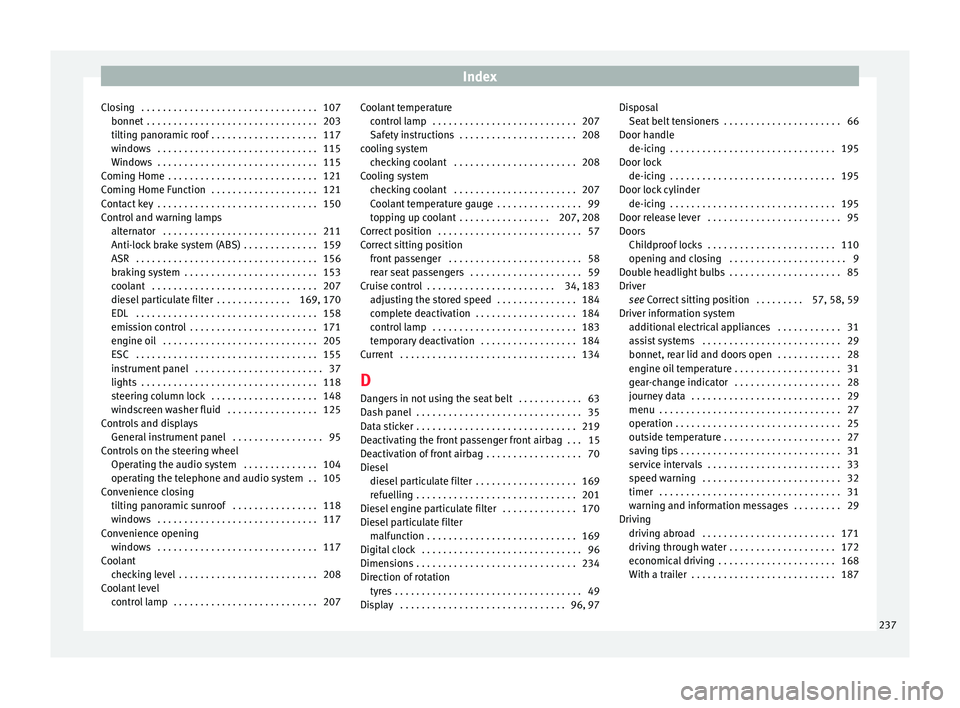 Seat Ibiza ST 2016 Owners manual Index
Closing . . . . . . . . . . . . . . . . . . . . . . . . . . . . . . . . . 107 bonnet . . . . . . . . . . . . . . . . . . . . . . . . . . . . . . . .
203
ti ltin g p
anoramic roof . . . . . . . Seat Ibiza ST 2016 Owners manual Index
Closing . . . . . . . . . . . . . . . . . . . . . . . . . . . . . . . . . 107 bonnet . . . . . . . . . . . . . . . . . . . . . . . . . . . . . . . .
203
ti ltin g p
anoramic roof . . . . . . .