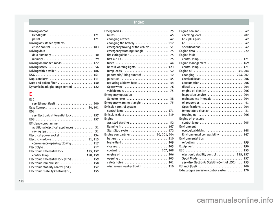 Seat Ibiza ST 2016 Owners manual Index
Driving abroad He a
dlights . . . . . . . . . . . . . . . . . . . . . . . . . . . .
171
petrol . . . . . . . . . . . . . . . . . . . . . . . . . . . . . . . . . 171
Driving assistance systems Seat Ibiza ST 2016 Owners manual Index
Driving abroad He a
dlights . . . . . . . . . . . . . . . . . . . . . . . . . . . .
171
petrol . . . . . . . . . . . . . . . . . . . . . . . . . . . . . . . . . 171
Driving assistance systems
