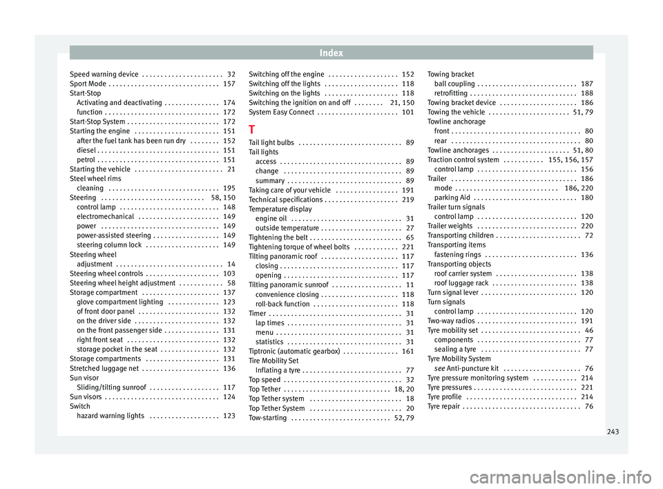 Seat Ibiza ST 2016  Owners manual Index
Speed warning device  . . . . . . . . . . . . . . . . . . . . . . 32
S por
t Mode
 . . . . . . . . . . . . . . . . . . . . . . . . . . . . . . 157
Start-Stop Activating and deactivating  . . . .