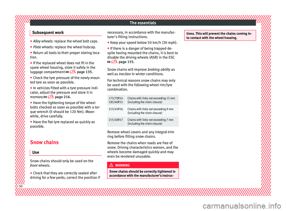 Seat Ibiza ST 2016 Workshop Manual The essentials
Subsequent work ●
Alloy wheels: replac e the wheel bolt caps.
● Plate wheels: replac
e the wheel hubcap.
● Return all tools to their proper storing loca-
tion.
● If the replac Seat Ibiza ST 2016 Workshop Manual The essentials
Subsequent work ●
Alloy wheels: replac e the wheel bolt caps.
● Plate wheels: replac
e the wheel hubcap.
● Return all tools to their proper storing loca-
tion.
● If the replac