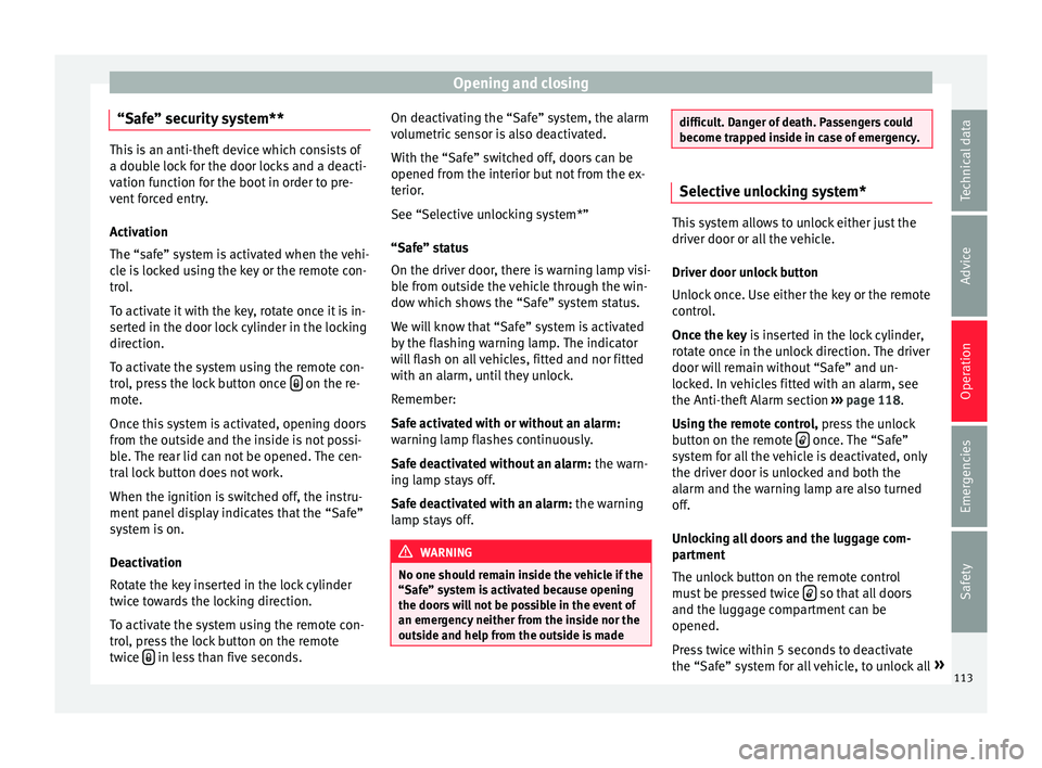 Seat Ibiza 5D 2015 Owners manual Opening and closing
“Safe” security system** This is an anti-theft device which consists of
a doubl
e loc
k for the door locks and a deacti-
vation function for the boot in order to pre-
vent forc Seat Ibiza 5D 2015 Owners manual Opening and closing
“Safe” security system** This is an anti-theft device which consists of
a doubl
e loc
k for the door locks and a deacti-
vation function for the boot in order to pre-
vent forc