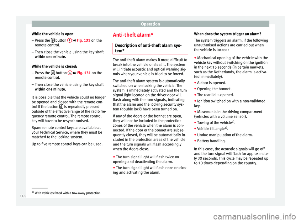 Seat Ibiza 5D 2015 Owners manual Operation
While the vehicle is open:
– Press the button
2
› ››
Fig. 131
on the
r
emote control.
– Then close the vehicle using the key shaft
within one minute.
Whi
le the vehicle Seat Ibiza 5D 2015 Owners manual Operation
While the vehicle is open:
– Press the button
2
› ››
Fig. 131
on the
r
emote control.
– Then close the vehicle using the key shaft
within one minute.
Whi
le the vehicle