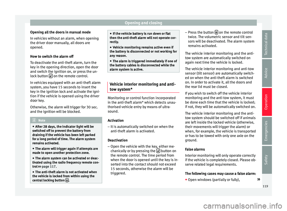 Seat Ibiza 5D 2015  Owners manual Opening and closing
Opening all the doors in manual mode
In  v
ehic
les without an alarm, when opening
the driver door manually, all doors are
opened.
How to switch the alarm off
To deactivate the ant