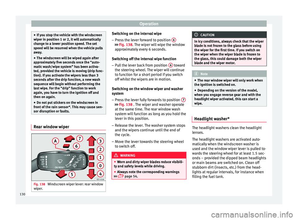 Seat Ibiza 5D 2015 User Guide Operation
●
If y
ou stop the vehicle with the windscreen
wiper in position 1 or 2, it will automatically
change to a lower position speed. The set
speed will be resumed when the vehicle pulls
away.
Seat Ibiza 5D 2015 User Guide Operation
●
If y
ou stop the vehicle with the windscreen
wiper in position 1 or 2, it will automatically
change to a lower position speed. The set
speed will be resumed when the vehicle pulls
away.