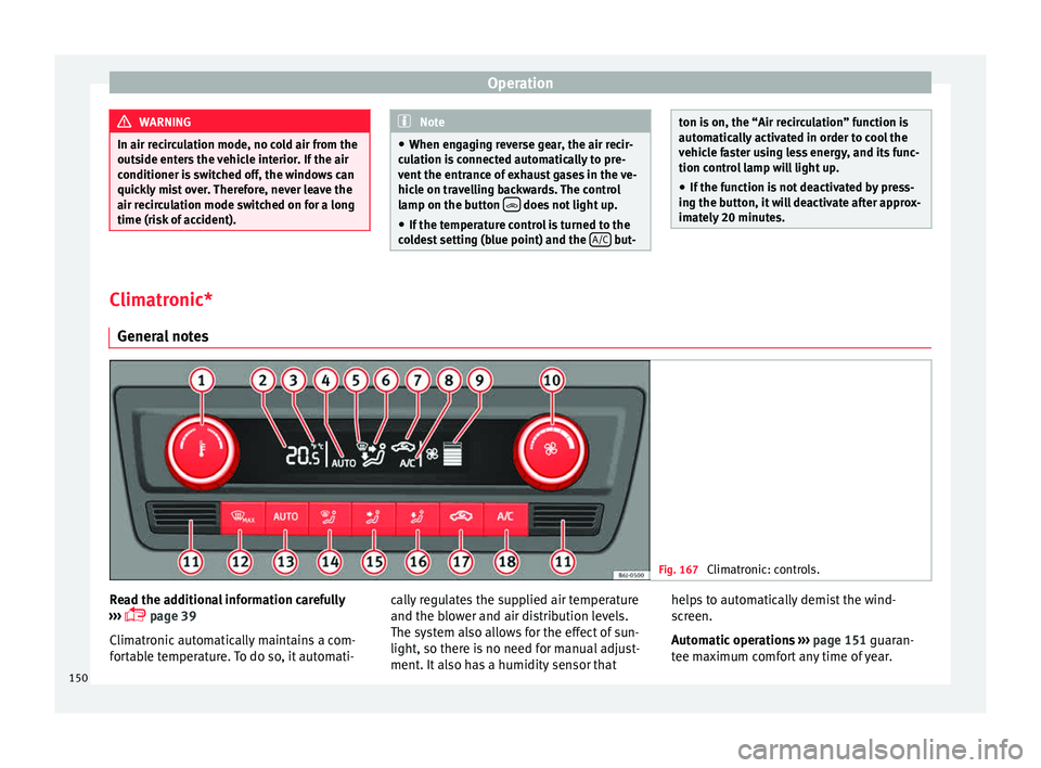 Seat Ibiza 5D 2015 User Guide Operation
WARNING
In air recirculation mode, no cold air from the
outs ide ent
ers the vehicle interior. If the air
conditioner is switched off, the windows can
quickly mist over. Therefore, never lea Seat Ibiza 5D 2015 User Guide Operation
WARNING
In air recirculation mode, no cold air from the
outs ide ent
ers the vehicle interior. If the air
conditioner is switched off, the windows can
quickly mist over. Therefore, never lea
