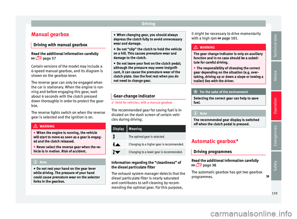 Seat Ibiza 5D 2015  Owners manual Driving
Manual gearbox Driv in
g w
ith manual gearboxRead the additional information carefully
›› ›

  page 37
Certain versions of the model may include a
6-speed manual gearbox, and its diag