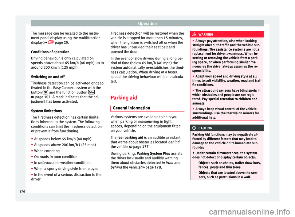 Seat Ibiza 5D 2015 Owners Guide Operation
The message can be recalled to the instru-
ment p
anel
display using the multifunction
display ›››
page 25.
Conditions of operation
Driving behaviour is only calculated on
spee Seat Ibiza 5D 2015 Owners Guide Operation
The message can be recalled to the instru-
ment p
anel
display using the multifunction
display ›››
page 25.
Conditions of operation
Driving behaviour is only calculated on
spee