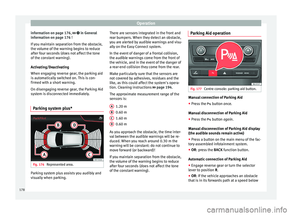 Seat Ibiza 5D 2015 Owners Guide Operation
information on page 176, ››
› in General
inf orm
ation on p
age 176 !
If you maintain separation from the obstacle,
the volume of the warning begins to reduce
after four seconds (d Seat Ibiza 5D 2015 Owners Guide Operation
information on page 176, ››
› in General
inf orm
ation on p
age 176 !
If you maintain separation from the obstacle,
the volume of the warning begins to reduce
after four seconds (d