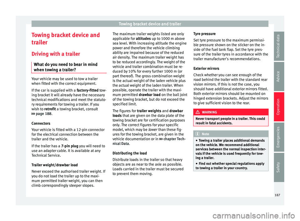 Seat Ibiza 5D 2015  Owners manual Towing bracket device and trailer
Towing bracket device and
tr ai
l
er
Driving with a trailer What do you need to bear in mind
when towing a trailer? Your vehicle may be used to tow a trailer
when fit