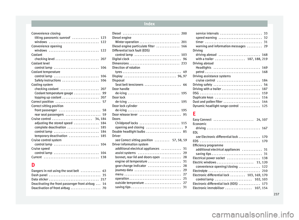 Seat Ibiza 5D 2015  Owners manual Index
Convenience closing tiltin
g p
anoramic sunroof  . . . . . . . . . . . . . . . . 123
windows  . . . . . . . . . . . . . . . . . . . . . . . . . . . . . . 122
Convenience opening windows  . . . .
