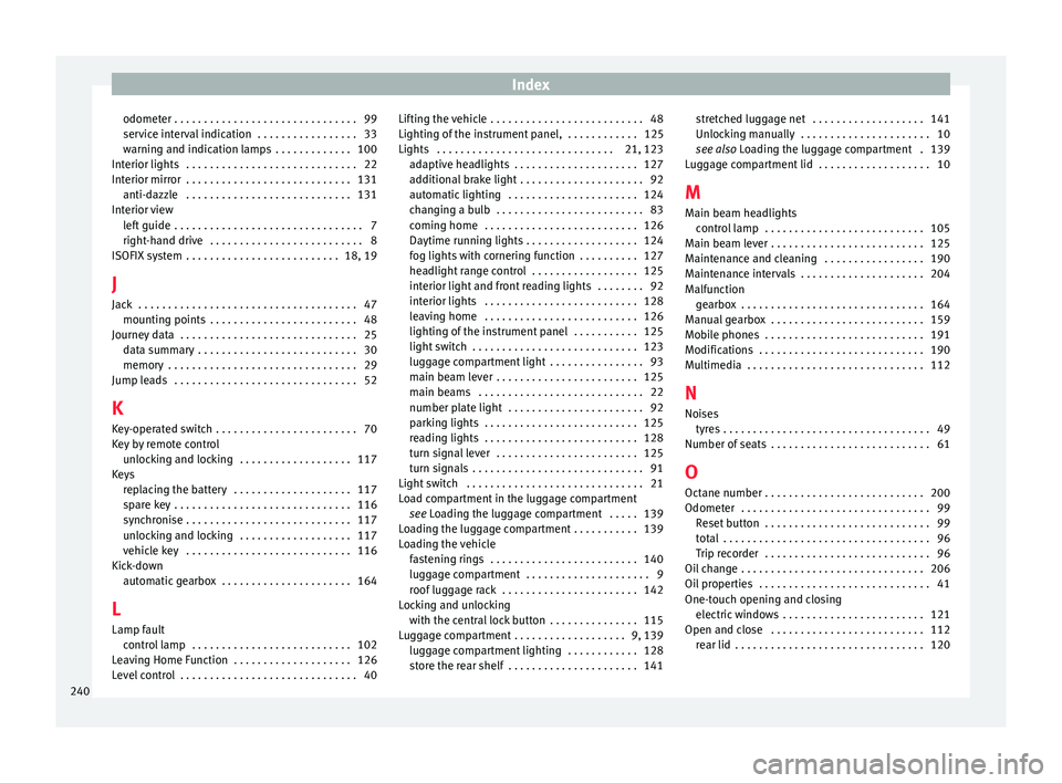 Seat Ibiza 5D 2015  Owners manual Index
odometer . . . . . . . . . . . . . . . . . . . . . . . . . . . . . . . 99
ser v
ic
e interval indication  . . . . . . . . . . . . . . . . . 33
warning and indication lamps  . . . . . . . . . . .