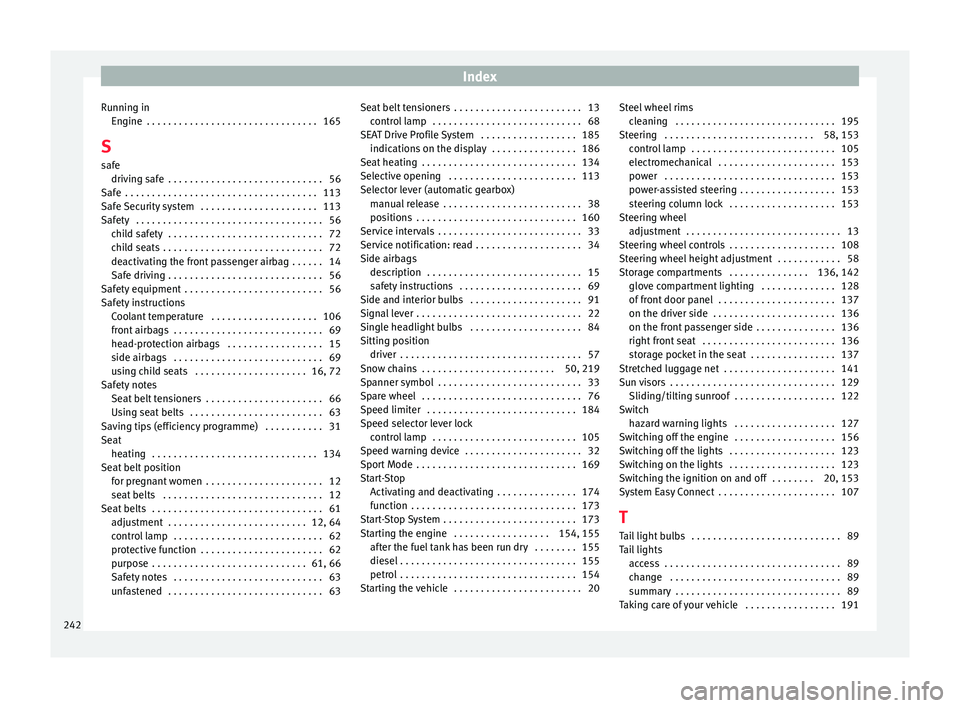 Seat Ibiza 5D 2015  Owners manual Index
Running in En gine
 . . . . . . . . . . . . . . . . . . . . . . . . . . . . . . . . 165
S s
afe driving safe  . . . . . . . . . . . . . . . . . . . . . . . . . . . . . 56
Safe  . . . . . . . . .