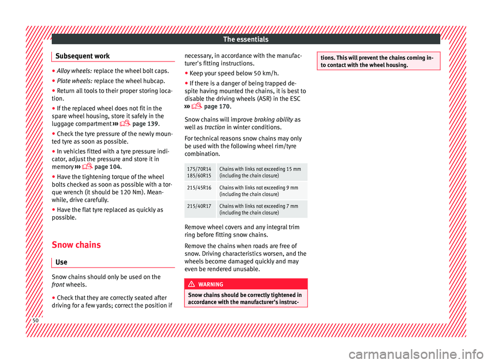 Seat Ibiza 5D 2015 Workshop Manual The essentials
Subsequent work ●
Alloy wheels: repl ace the wheel bolt caps.
● Plate wheels: repl
ace the wheel hubcap.
● Return all tools to their proper storing loca-
tion.
● If the replac Seat Ibiza 5D 2015 Workshop Manual The essentials
Subsequent work ●
Alloy wheels: repl ace the wheel bolt caps.
● Plate wheels: repl
ace the wheel hubcap.
● Return all tools to their proper storing loca-
tion.
● If the replac