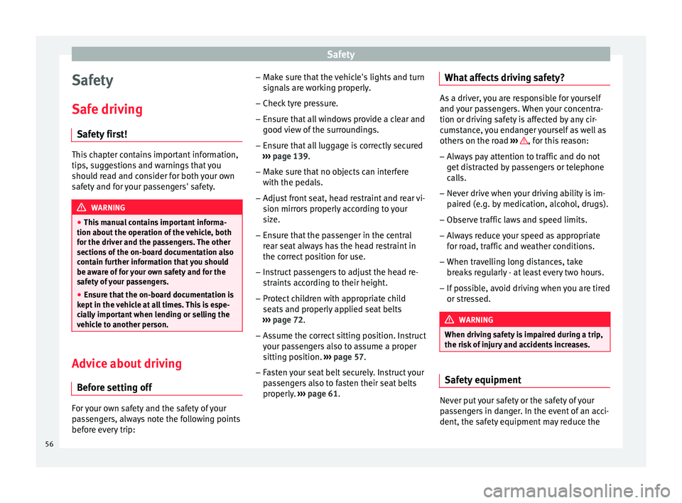 Seat Ibiza 5D 2015 Owners manual Safety
Safety
Saf e driv
in
g
Safety first! This chapter contains important information,
tips, s
ug
gestions and warnings that you
should read and consider for both your own
safety and for your passe Seat Ibiza 5D 2015 Owners manual Safety
Safety
Saf e driv
in
g
Safety first! This chapter contains important information,
tips, s
ug
gestions and warnings that you
should read and consider for both your own
safety and for your passe