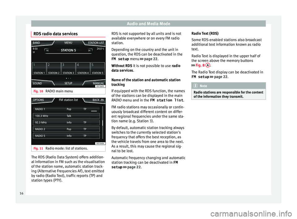 Seat Ibiza 5D 2015  MEDIA SYSTEM PLUS - NAVI SYSTEM Audio and Media Mode
RDS radio data services Fig. 10 
RADIO main menu Fig. 11 
Radio mode: list of stations. The RDS (Radio Data System) offers addition-
al
 inf
orm
ation in FM such as the visualisat