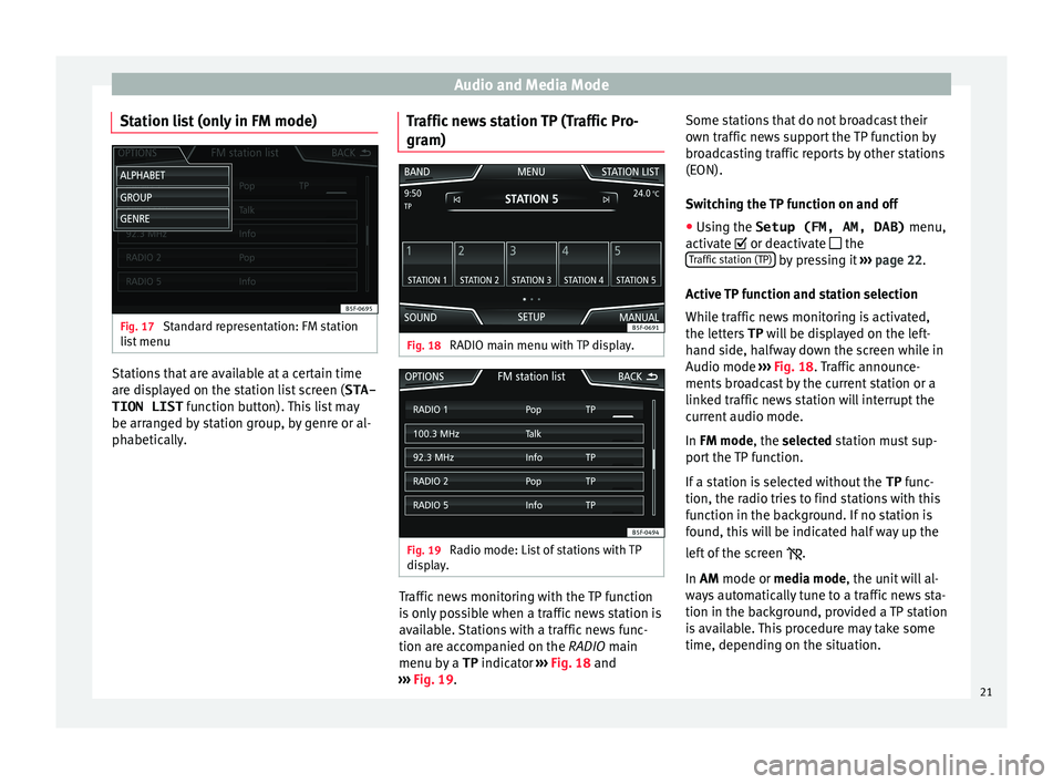 Seat Ibiza 5D 2015  MEDIA SYSTEM PLUS - NAVI SYSTEM Audio and Media Mode
Station list (only in FM mode) Fig. 17 
Standard representation: FM station
li s
t
 menu Stations that are available at a certain time
ar
e di
s

played on the station list screen