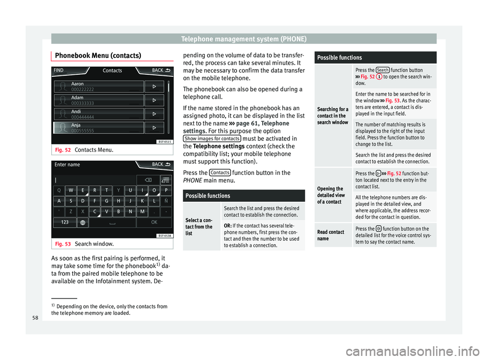 Seat Ibiza 5D 2015  MEDIA SYSTEM PLUS - NAVI SYSTEM Telephone management system (PHONE)
Phonebook Menu (contacts) Fig. 52 
Contacts Menu. Fig. 53 
Search window. As soon as the first pairing is performed, it
m
a
y
 take some time for the phonebook 1)
 