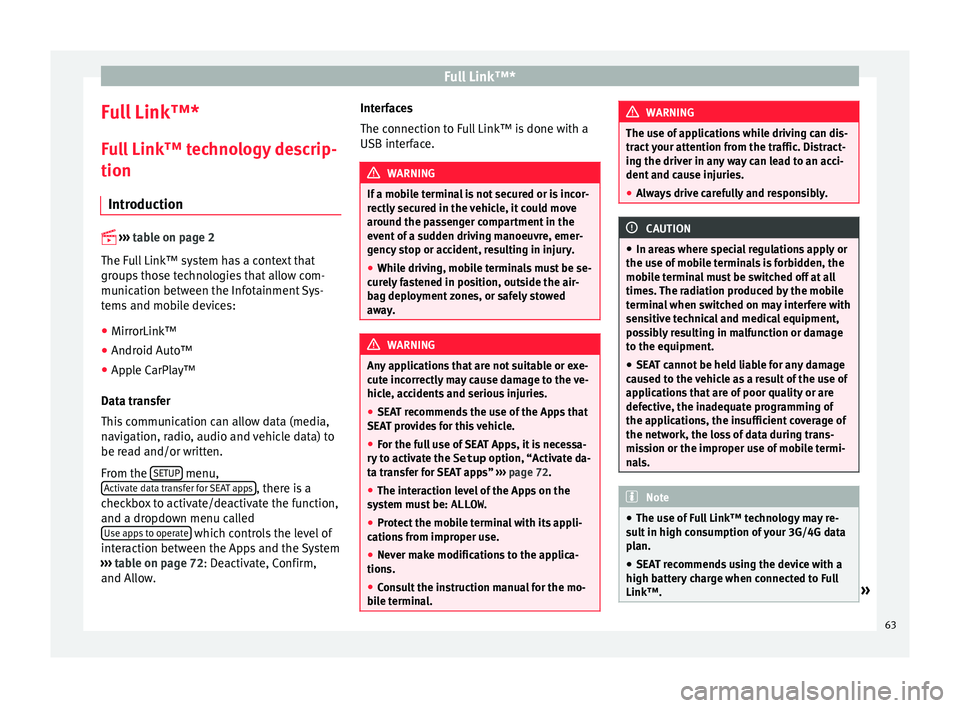 Seat Ibiza 5D 2015  MEDIA SYSTEM PLUS - NAVI SYSTEM Full Link™*
Full Link™* F u
l
l Link™ technology descrip-
tion
Introduction 
 
›› ›
  
table on page 2
The Full Link™ system has a context that
groups those technologies that allow co