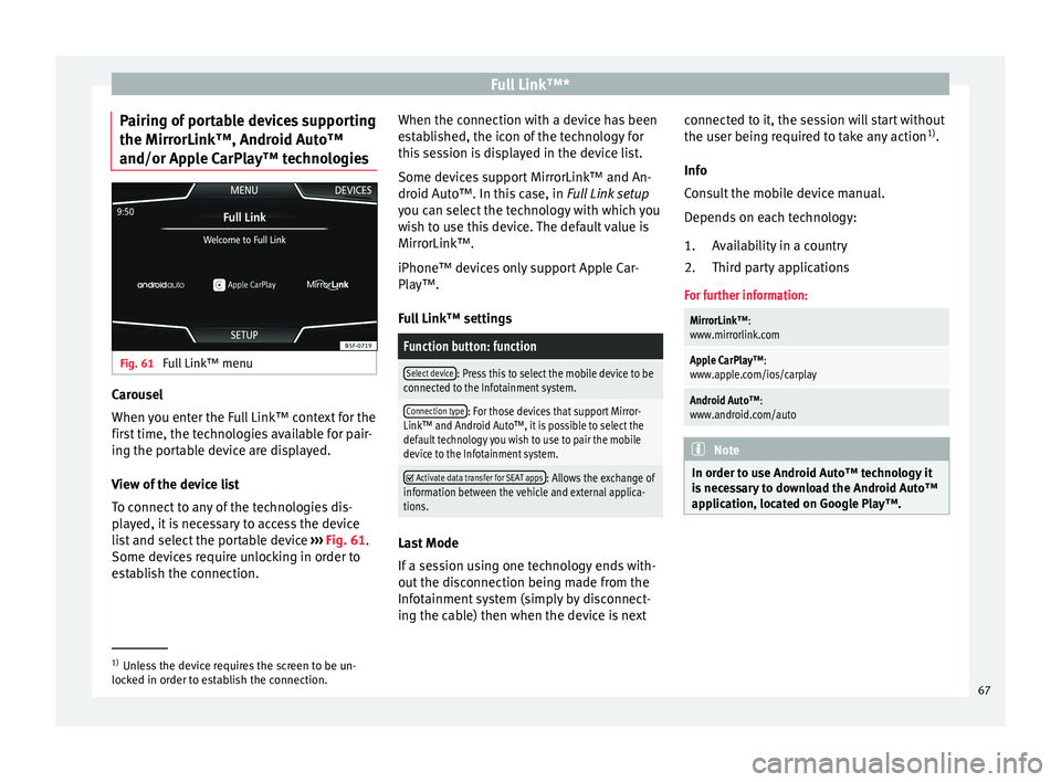Seat Ibiza 5D 2015  MEDIA SYSTEM PLUS - NAVI SYSTEM Full Link™*
Pairing of portable devices supporting
the Mirr orLink™, Andr
oid Aut
o™
and/or Apple CarPlay™ technologies Fig. 61 
Full Link™ menu Carousel
When 
y
ou ent

er the Full Link™ 