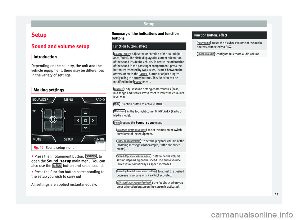 Seat Ibiza 5D 2015 MEDIA SYSTEM TOUCH - COLOUR Setup
Setup
Sou nd and
v
olume setup
Introduction Depending on the country, the unit and the
vehic
l
e equipment, there may be differences
in the variety of settings.
Making settings Fig. 40
Sound Seat Ibiza 5D 2015 MEDIA SYSTEM TOUCH - COLOUR Setup
Setup
Sou nd and
v
olume setup
Introduction Depending on the country, the unit and the
vehic
l
e equipment, there may be differences
in the variety of settings.
Making settings Fig. 40
Sound
