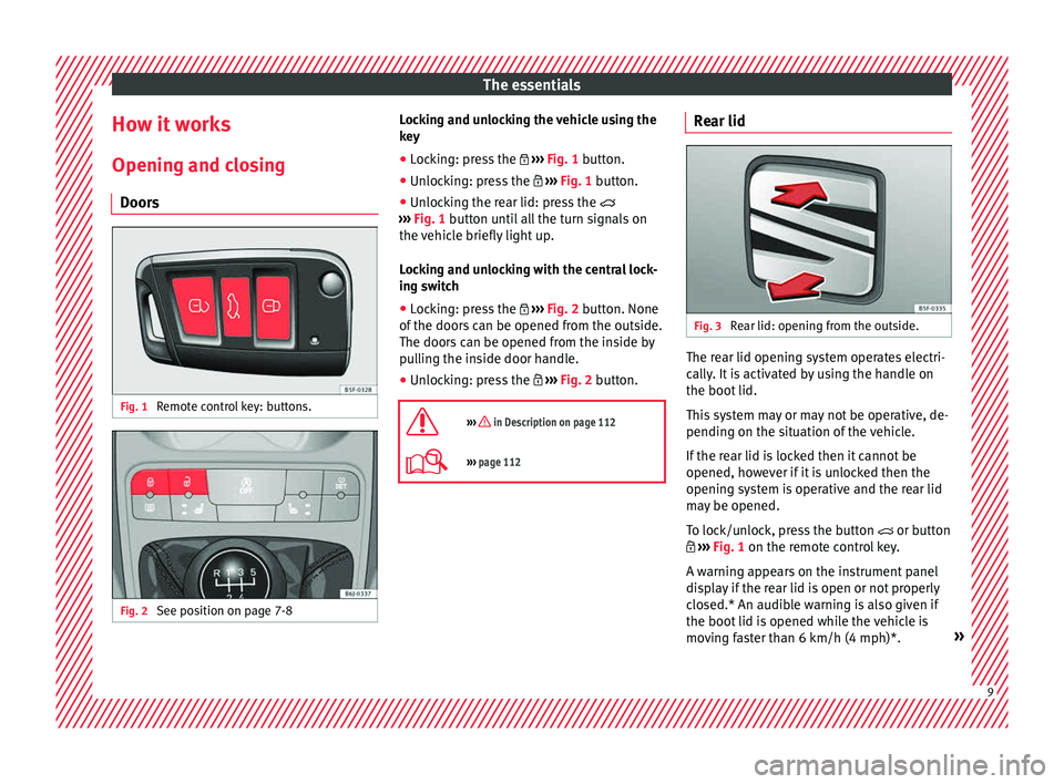 Seat Ibiza SC 2015  Owners manual The essentials
How it works
Openin g and c
lo
sing
Doors Fig. 1 
Remote control key: buttons. Fig. 2 
See position on page 7-8 Locking and unlocking the vehicle using the
k
ey
● Loc
king: press the 