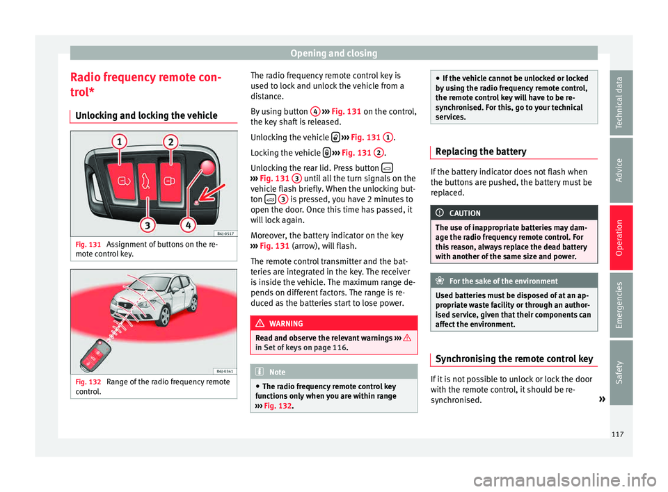Seat Ibiza SC 2015  Owners manual Opening and closing
Radio frequency remote con-
tr o
l*
Un
locking and locking the vehicle Fig. 131 
Assignment of buttons on the re-
mot e c
ontr

ol key. Fig. 132 
Range of the radio frequency remot