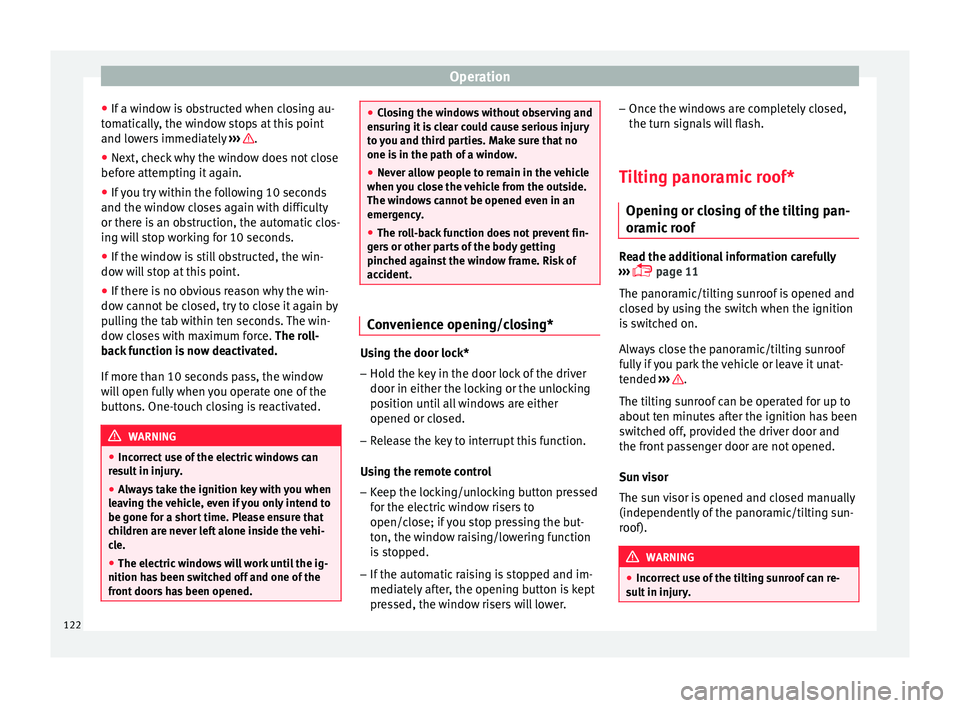 Seat Ibiza SC 2015  Owners manual Operation
● If a w
indo
w is obstructed when closing au-
tomatically, the window stops at this point
and lowers immediately  ›››  .
● Next, check why the window does not close
bef or
e att

