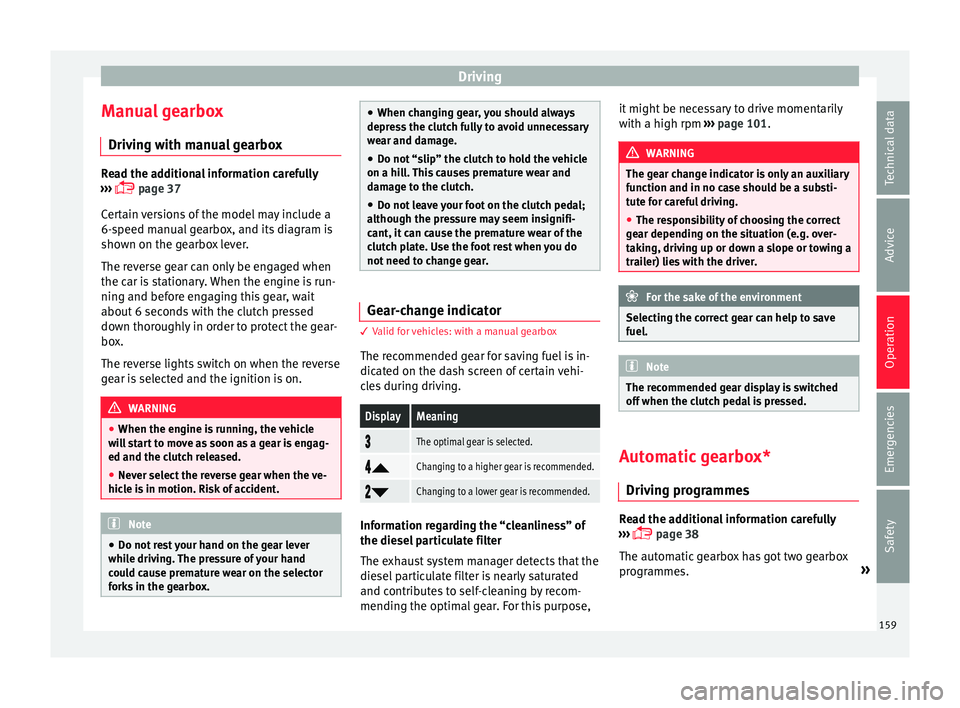 Seat Ibiza SC 2015  Owners manual Driving
Manual gearbox Driv in
g w
ith manual gearboxRead the additional information carefully
›› ›

  page 37
Certain versions of the model may include a
6-speed manual gearbox, and its diag