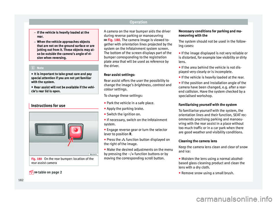 Seat Ibiza SC 2015 Owners manual Operation
–
If the v
ehicle is heavily loaded at the
rear.
– When the vehicle approaches objects
that are not on the ground surface or are
jutting out from it. These objects may al-
so be outside Seat Ibiza SC 2015 Owners manual Operation
–
If the v
ehicle is heavily loaded at the
rear.
– When the vehicle approaches objects
that are not on the ground surface or are
jutting out from it. These objects may al-
so be outside