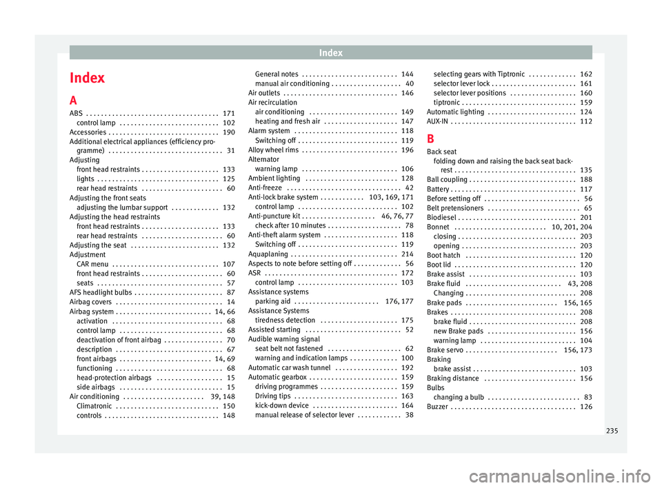 Seat Ibiza SC 2015 User Guide Index
Index
A
ABS  . . . . . . . . . . . . . . . . . . . . . . . . . . . . . . . . . . . .
171
c ontr
ol lamp  . . . . . . . . . . . . . . . . . . . . . . . . . . . 102
Accessories  . . . . . . . . . 