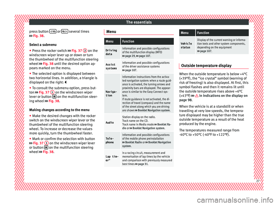 Seat Ibiza SC 2015  Owners manual The essentials
press button  
   or 
   several times
› ›
›
  Fig. 38.
Select a submenu ● Press the rocker switch  ›››
  Fig. 37  2  on the
w ind
s
creen wiper lever up or do