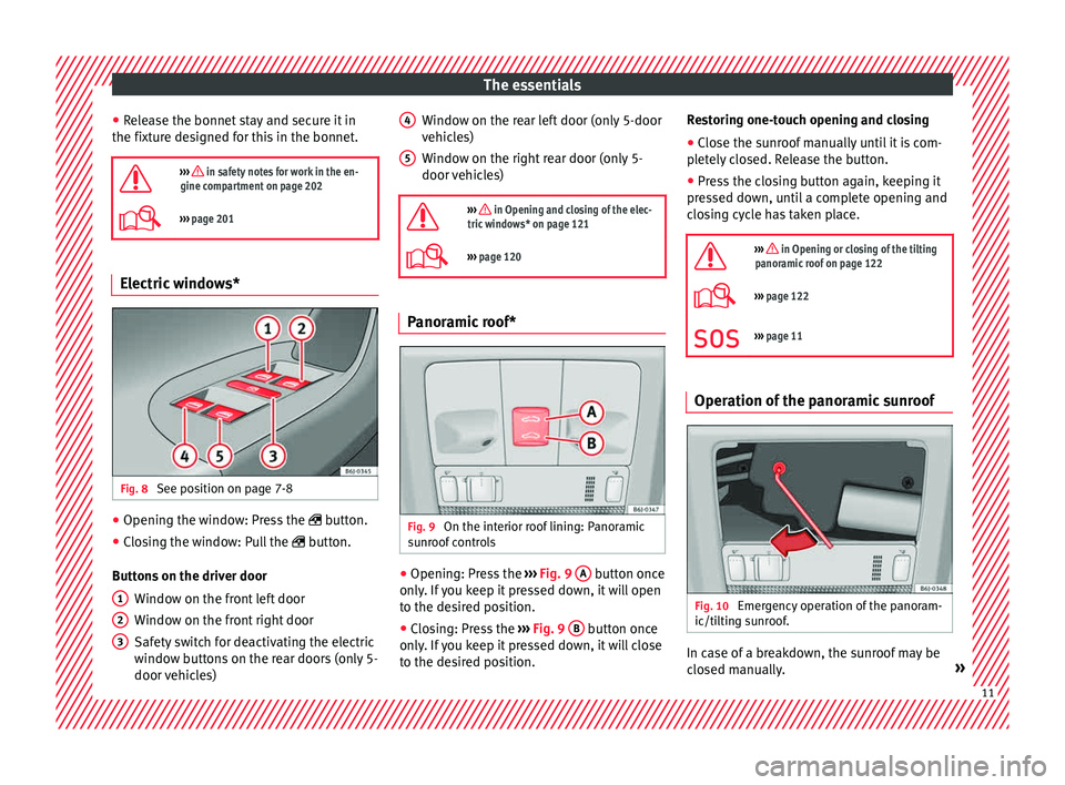 Seat Ibiza ST 2015 User Guide The essentials
● Rel
e
ase the bonnet stay and secure it in
the fixture designed for this in the bonnet.
››› in safety notes for work in the en-
gine compartment on page 202
››› Seat Ibiza ST 2015 User Guide The essentials
● Rel
e
ase the bonnet stay and secure it in
the fixture designed for this in the bonnet.
››› in safety notes for work in the en-
gine compartment on page 202
›››