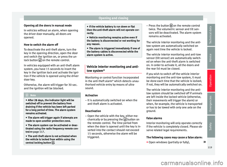 Seat Ibiza ST 2015  Owners manual Opening and closing
Opening all the doors in manual mode
In  v
ehic
les without an alarm, when opening
the driver door manually, all doors are
opened.
How to switch the alarm off
To deactivate the ant