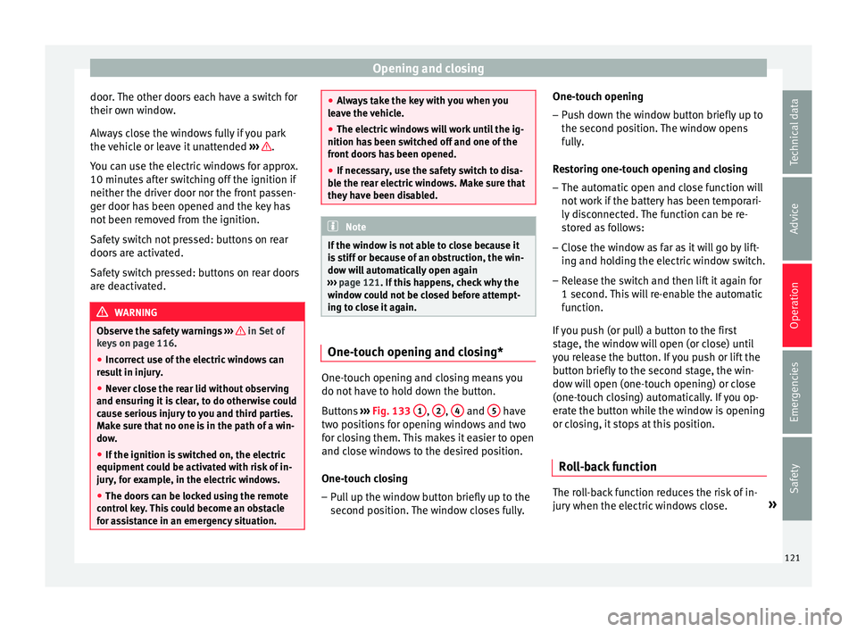 Seat Ibiza ST 2015  Owners manual Opening and closing
door. The other doors each have a switch for
their o wn w
indo
w.
Always close the windows fully if you park
the vehicle or leave it unattended  ›››  .
Y ou c
an u

se the el