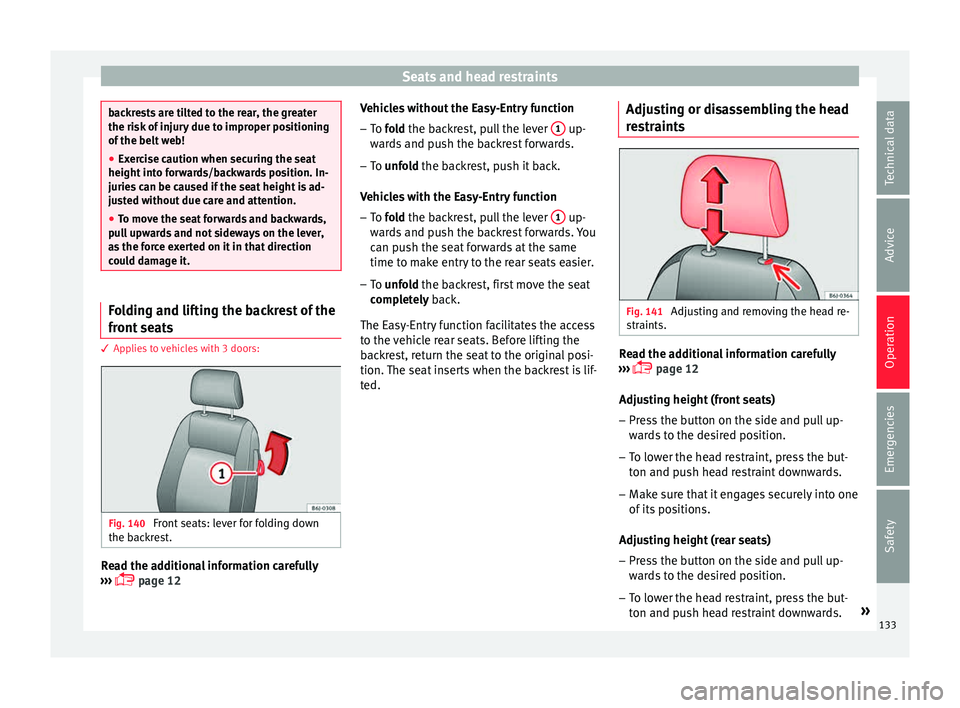 Seat Ibiza ST 2015 Owners manual Seats and head restraints
backrests are tilted to the rear, the greater
the risk
of
injury due to improper positioning
of the belt web!
● Exercise caution when securing the seat
height into f
orw Seat Ibiza ST 2015 Owners manual Seats and head restraints
backrests are tilted to the rear, the greater
the risk
of
injury due to improper positioning
of the belt web!
● Exercise caution when securing the seat
height into f
orw