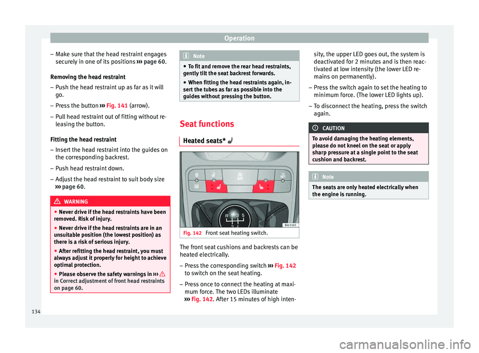 Seat Ibiza ST 2015 Owners manual Operation
– Mak
e s
ure that the head restraint engages
securely in one of its positions ››› page 60.
Removing the head restraint – Push the head restraint up as far as it will
go.
– Pr
Seat Ibiza ST 2015 Owners manual Operation
– Mak
e s
ure that the head restraint engages
securely in one of its positions ››› page 60.
Removing the head restraint – Push the head restraint up as far as it will
go.
– Pr