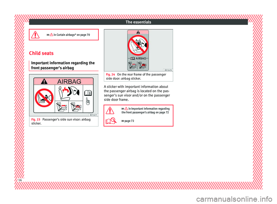 Seat Ibiza ST 2015 User Guide The essentials
››› in Curtain airbags* on page 70 Child seats
Important
information regarding the
front passenger's airbag Fig. 23
Passenger's side sun visor: airbag
s tic
k
er. Seat Ibiza ST 2015 User Guide The essentials
››› in Curtain airbags* on page 70 Child seats
Important
information regarding the
front passenger's airbag Fig. 23
Passenger's side sun visor: airbag
s tic
k
er.