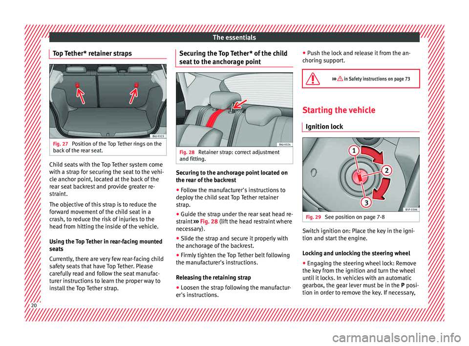 Seat Ibiza ST 2015 Owners Guide The essentials
Top Tether* retainer straps Fig. 27
Position of the Top Tether rings on the
b ac
k
of the rear seat. Child seats with the Top Tether system come
w
ith a s
tr
ap for securing the seat Seat Ibiza ST 2015 Owners Guide The essentials
Top Tether* retainer straps Fig. 27
Position of the Top Tether rings on the
b ac
k
of the rear seat. Child seats with the Top Tether system come
w
ith a s
tr
ap for securing the seat